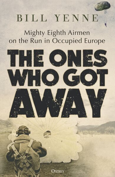 Ones Who Got Away: Mighty Eighth Airmen on the Run in Occupied Europe hinta ja tiedot | Historiakirjat | hobbyhall.fi