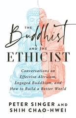 Buddhist and the Ethicist: Conversations on Effective Altruism, Engaged Buddhism, and How to Build a Better World hinta ja tiedot | Historiakirjat | hobbyhall.fi