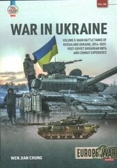 War in Ukraine Volume 5: Main Battle Tanks of Russia and Ukraine, 2014-2023: Post-Soviet Ukrainian MBTs and Combat Experience hinta ja tiedot | Historiakirjat | hobbyhall.fi