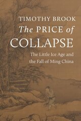 Price of Collapse: The Little Ice Age and the Fall of Ming China hinta ja tiedot | Historiakirjat | hobbyhall.fi