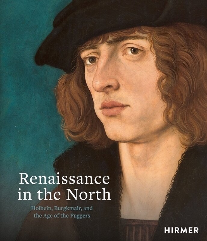 Renaissance in the North: Holbein, Burgkmair, and the Age of the Fuggers hinta ja tiedot | Taidekirjat | hobbyhall.fi