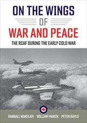 On the Wings of War and Peace: The RCAF during the Early Cold War hinta ja tiedot | Historiakirjat | hobbyhall.fi