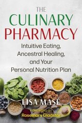 Culinary Pharmacy: Intuitive Eating, Ancestral Healing, and Your Personal Nutrition Plan hinta ja tiedot | Elämäntaitokirjat | hobbyhall.fi