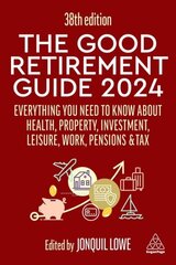 Good Retirement Guide 2024: Everything you need to Know about Health, Property, Investment, Leisure, Work, Pensions and Tax 38th Revised edition hinta ja tiedot | Elämäntaitokirjat | hobbyhall.fi