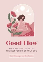 Good Flow : Your Holistic Guide to the Best Period of Your Life hinta ja tiedot | Elämäntaitokirjat | hobbyhall.fi