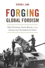 Forging Global Fordism: Nazi Germany, Soviet Russia, and the Contest over the Industrial Order hinta ja tiedot | Historiakirjat | hobbyhall.fi