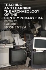 Teaching and Learning the Archaeology of the Contemporary Era hinta ja tiedot | Historiakirjat | hobbyhall.fi