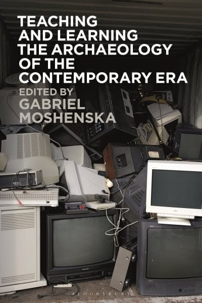 Teaching and Learning the Archaeology of the Contemporary Era hinta ja tiedot | Historiakirjat | hobbyhall.fi