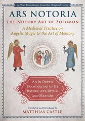 Ars Notoria: The Notory Art of Solomon: A Medieval Treatise on Angelic Magic and the Art of Memory hinta ja tiedot | Hengelliset kirjat ja teologia | hobbyhall.fi