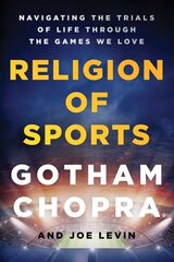 Religion of Sports: Navigating the Trials of Life Through the Games We Love hinta ja tiedot | Yhteiskunnalliset kirjat | hobbyhall.fi