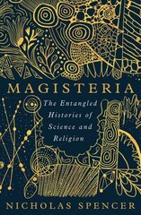 Magisteria: The Entangled Histories of Science & Religion hinta ja tiedot | Hengelliset kirjat ja teologia | hobbyhall.fi