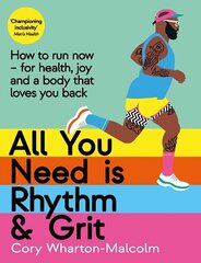 All You Need is Rhythm and Grit: How to run now, for health, joy and a body that loves you back Main hinta ja tiedot | Terveys- ja ravitsemuskirjat | hobbyhall.fi