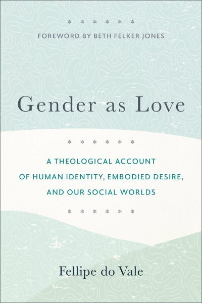 Gender as Love A Theological Account of Human Identity, Embodied Desire, and Our Social Worlds hinta ja tiedot | Hengelliset kirjat ja teologia | hobbyhall.fi