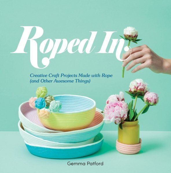 Roped In: Creative Craft Projects Made with Rope (and Other Awesome Things) Hardback hinta ja tiedot | Terveys- ja ravitsemuskirjat | hobbyhall.fi