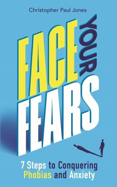 Face Your Fears: 7 Steps to Conquering Phobias and Anxiety hinta ja tiedot | Elämäntaitokirjat | hobbyhall.fi