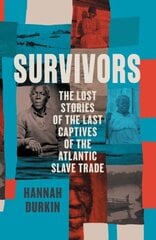 Survivors: The Lost Stories of the Last Captives of the Atlantic Slave Trade hinta ja tiedot | Historiakirjat | hobbyhall.fi