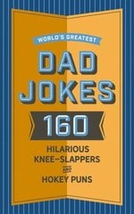 World's Greatest Dad Jokes: 160 Hilarious Knee-Slappers and Puns Dads Love to Tell hinta ja tiedot | Fantasia- ja scifi-kirjallisuus | hobbyhall.fi