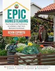 Epic Homesteading: Your Guide to Self-Sufficiency on a Modern, High-Tech, Backyard Homestead hinta ja tiedot | Puutarhakirjat | hobbyhall.fi