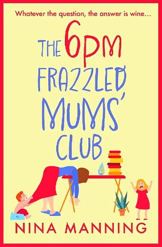 6pm Frazzled Mums' Club: A BRAND NEW laugh-out-loud, relatable read from bestseller Nina Manning hinta ja tiedot | Fantasia- ja scifi-kirjallisuus | hobbyhall.fi