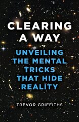 Clearing a Way: Unveiling the Mental Tricks That Hide Reality hinta ja tiedot | Historiakirjat | hobbyhall.fi