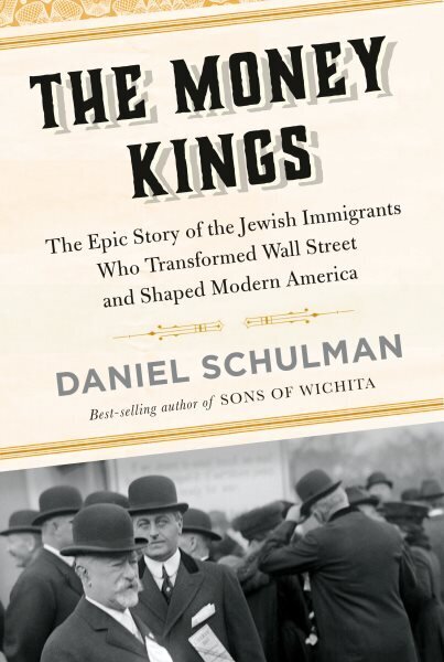 Money Kings: The Epic Story of the Jewish Immigrants Who Transformed Wall Street and Shaped Modern America hinta ja tiedot | Historiakirjat | hobbyhall.fi