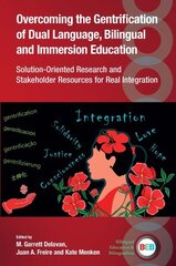 Overcoming the Gentrification of Dual Language, Bilingual and Immersion Education: Solution-Oriented Research and Stakeholder Resources for Real Integration hinta ja tiedot | Vieraiden kielten oppimateriaalit | hobbyhall.fi