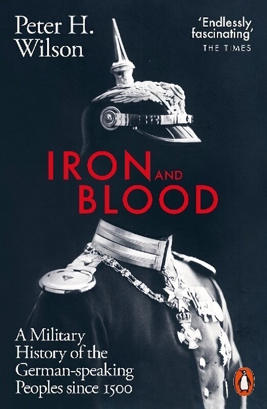 Iron and Blood: A Military History of the German-speaking Peoples Since 1500 hinta ja tiedot | Historiakirjat | hobbyhall.fi