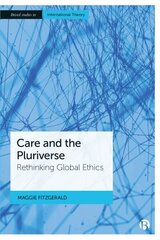 Care and the Pluriverse: Rethinking Global Ethics Abridged edition hinta ja tiedot | Yhteiskunnalliset kirjat | hobbyhall.fi