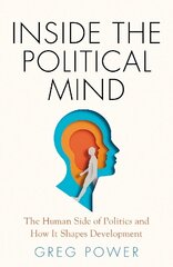 Inside the Political Mind: The Human Side of Politics and How It Shapes Development hinta ja tiedot | Yhteiskunnalliset kirjat | hobbyhall.fi