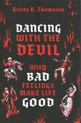 Dancing with the Devil: Why Bad Feelings Make Life Good hinta ja tiedot | Historiakirjat | hobbyhall.fi