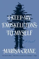 I Keep My Exoskeletons to Myself: A Novel hinta ja tiedot | Fantasia- ja scifi-kirjallisuus | hobbyhall.fi