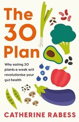 30 Plan: Why eating 30 plants a week will revolutionise your gut health hinta ja tiedot | Elämäntaitokirjat | hobbyhall.fi