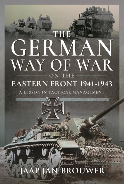 German Way of War on the Eastern Front, 1941-1943: A Lesson in Tactical Management hinta ja tiedot | Historiakirjat | hobbyhall.fi