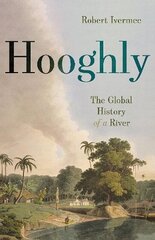 Hooghly: The Global History of a River hinta ja tiedot | Historiakirjat | hobbyhall.fi