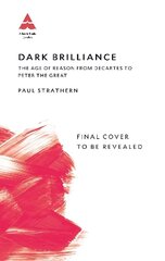 Dark Brilliance: The Age of Reason from Descartes to Peter the Great Main hinta ja tiedot | Historiakirjat | hobbyhall.fi