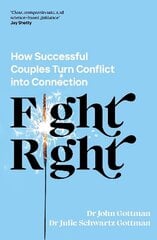 Fight Right: How Successful Couples Turn Conflict into Connection hinta ja tiedot | Elämäntaitokirjat | hobbyhall.fi