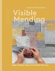 Visible Mending: Repair, Renew, Reuse The Clothes You Love hinta ja tiedot | Terveys- ja ravitsemuskirjat | hobbyhall.fi