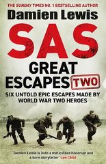 SAS Great Escapes Two: Six Untold Epic Escapes Made by World War Two Heroes hinta ja tiedot | Elämäkerrat ja muistelmat | hobbyhall.fi