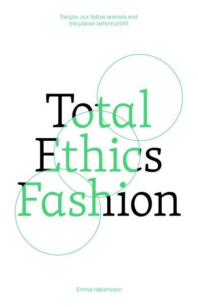 Total Ethics Fashion: People, our fellow animals and the planet before profit hinta ja tiedot | Yhteiskunnalliset kirjat | hobbyhall.fi