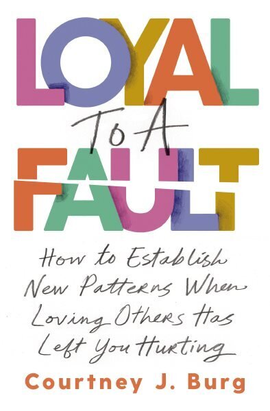 Loyal to a Fault: How to Establish New Patterns When Loving Others Has Left You Hurting hinta ja tiedot | Elämäntaitokirjat | hobbyhall.fi