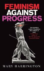 Feminism Against Progress: 'Exhilarating' New Statesman hinta ja tiedot | Yhteiskunnalliset kirjat | hobbyhall.fi