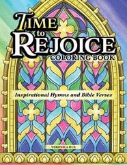 Time to Rejoice Coloring Book: Inspirational Hymns and Bible Verses hinta ja tiedot | Terveys- ja ravitsemuskirjat | hobbyhall.fi