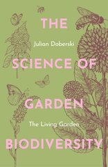 The Science of Garden Biodiversity: The Living Garden hinta ja tiedot | Puutarhakirjat | hobbyhall.fi