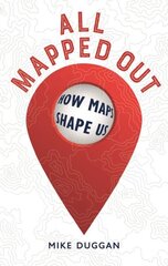 All Mapped Out: How Maps Shape Us hinta ja tiedot | Historiakirjat | hobbyhall.fi