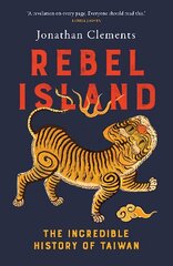 Rebel Island: the incredible history of Taiwan hinta ja tiedot | Historiakirjat | hobbyhall.fi