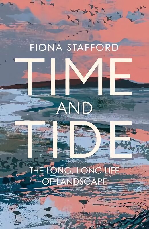 Time and Tide: The Long, Long Life of Landscape hinta ja tiedot | Terveys- ja ravitsemuskirjat | hobbyhall.fi