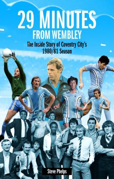 29 Minutes from Wembley: The Inside Story of Coventry City's 1980/81 Season hinta ja tiedot | Terveys- ja ravitsemuskirjat | hobbyhall.fi