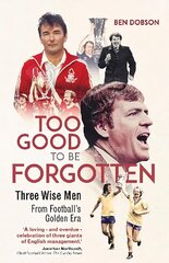 Too Good to be Forgotten: Three Wise Men from Footballs Golden Era hinta ja tiedot | Terveys- ja ravitsemuskirjat | hobbyhall.fi