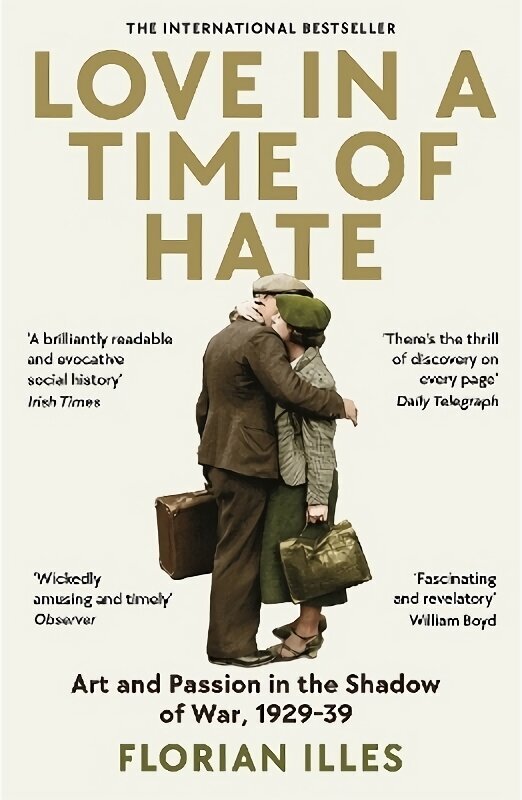 Love in a Time of Hate: Art and Passion in the Shadow of War, 1929-39 Main hinta ja tiedot | Historiakirjat | hobbyhall.fi