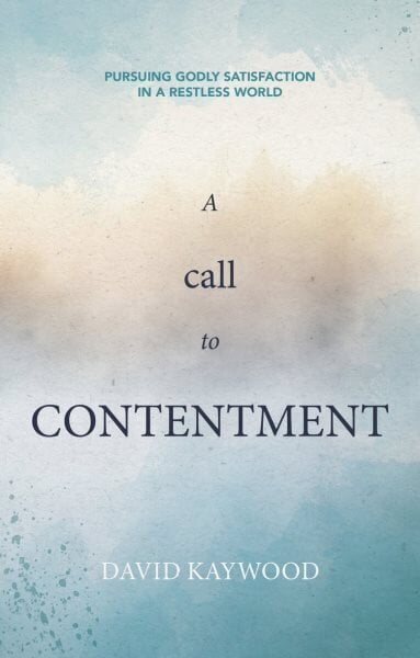 Call to Contentment: Pursuing Godly Satisfaction in a Restless World